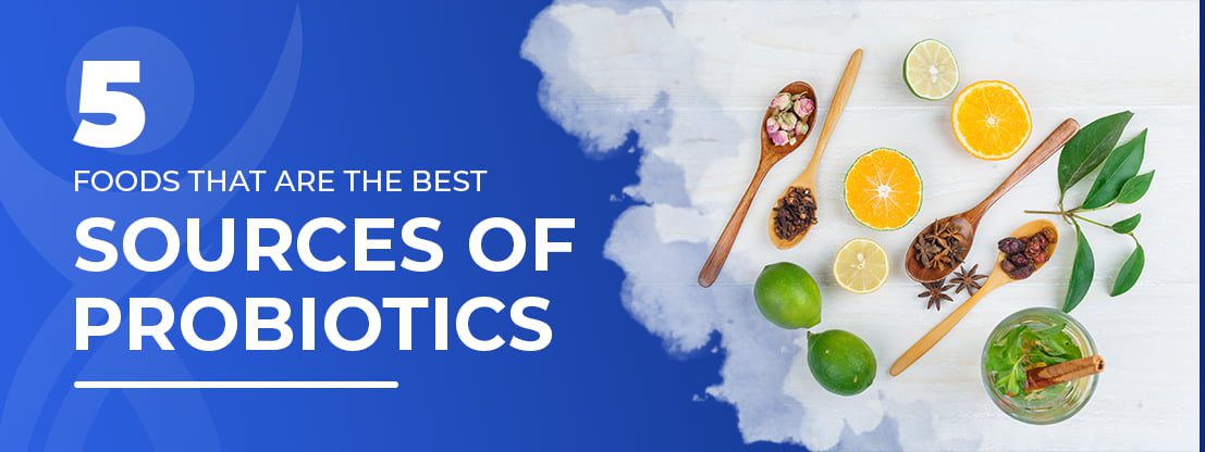 5 Foods that are the Best Sources of Probiotics