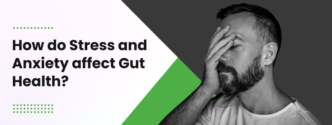 How Stress and Anxiety affect Gut Health?